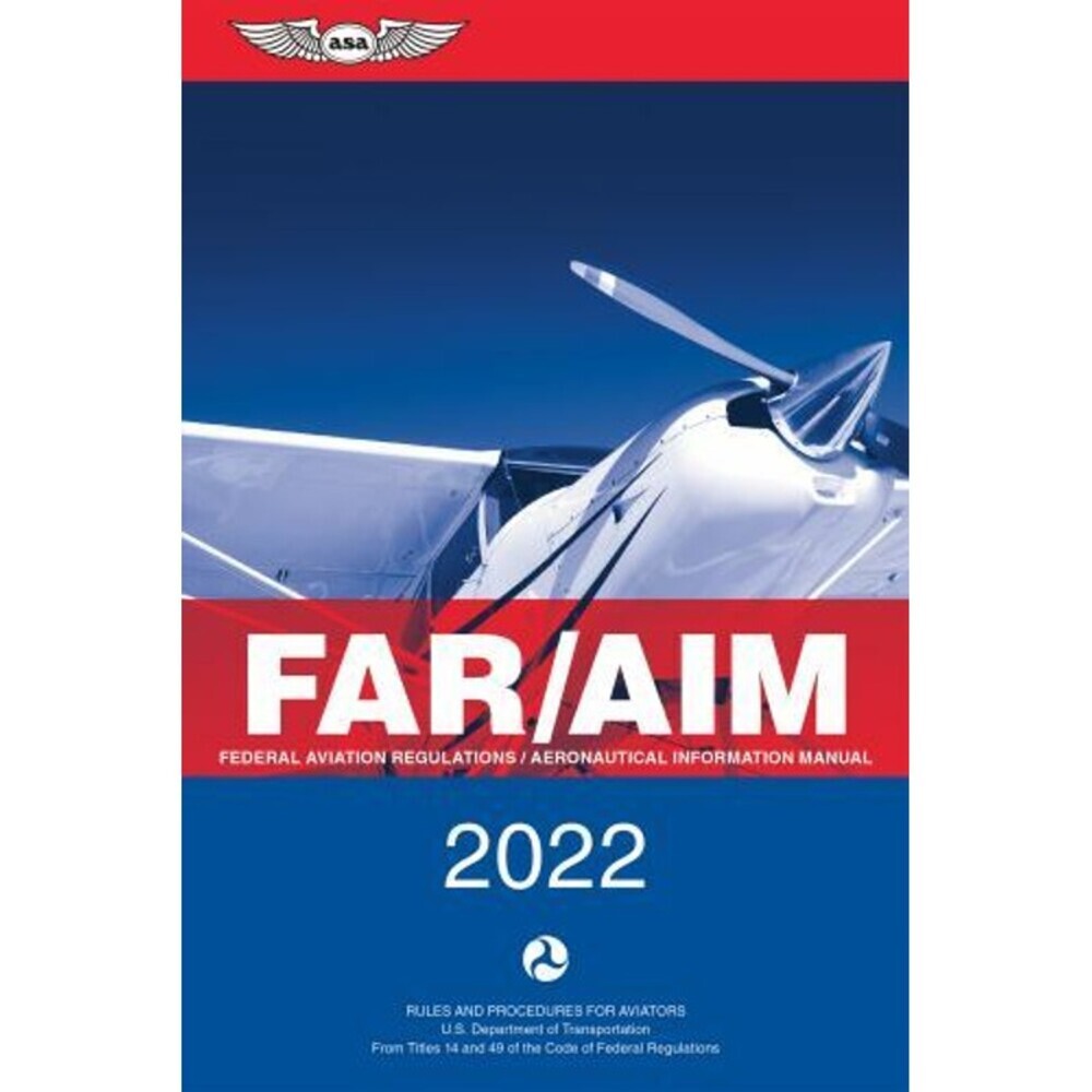 FAR/AIM 2022: Federal Aviation Regulations/Aeronautical Information Manual [ASA